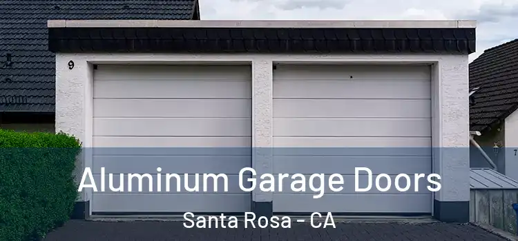  Aluminum Garage Doors Santa Rosa - CA