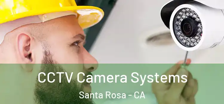 CCTV Camera Systems Santa Rosa - CA