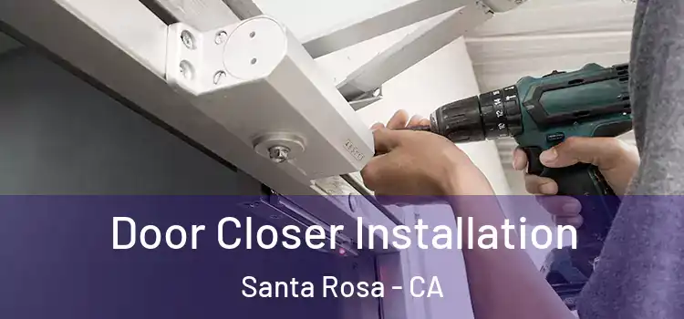  Door Closer Installation Santa Rosa - CA