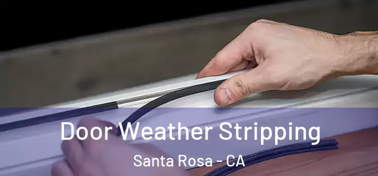 Door Weather Stripping Santa Rosa - CA