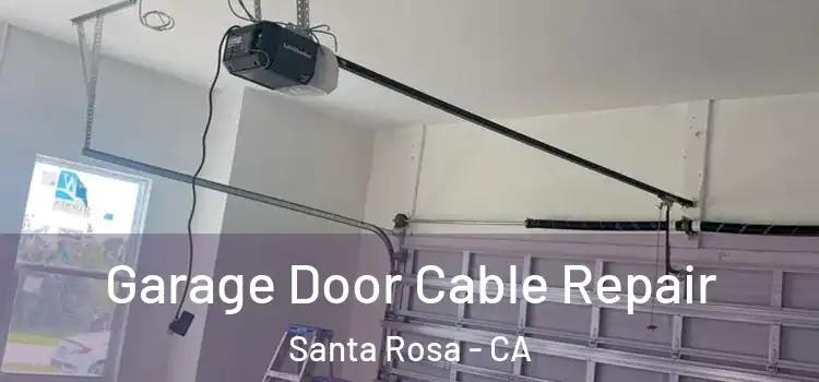  Garage Door Cable Repair Santa Rosa - CA