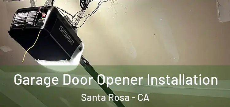  Garage Door Opener Installation Santa Rosa - CA