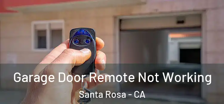  Garage Door Remote Not Working Santa Rosa - CA