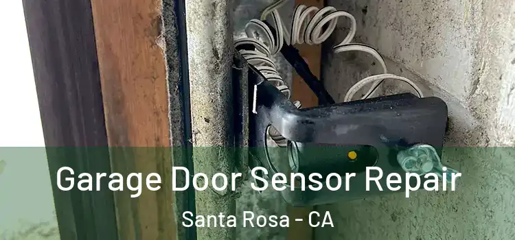 Garage Door Sensor Repair Santa Rosa - CA