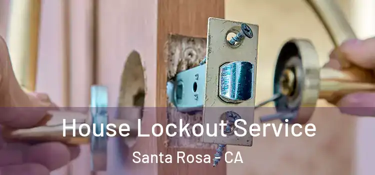 House Lockout Service Santa Rosa - CA