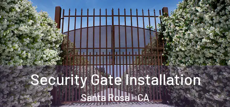 Security Gate Installation Santa Rosa - CA